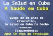 La Salud en Cuba A Saúde em Cuba Luego de 50 años de revolución, la salud en Cuba ha hecho avances Sorprendentes Após 50 anos da Revolução saúde em Cuba