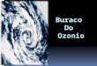 O ozonio é um gás altamente instável e tóxico!  É um gás incolor ou líquido azul escuro, cujas moléculas são formadas por três átomos de oxigênio,