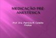 Prof. Dra. Patricia M. Coletto Freitas  Auxiliar na contenção do animal  Reduz o estresse  Previne a dor  Diminui a quantidade de fármacos indutores