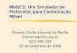 MobiCS: Um Simulador de Protocolos para Computação Móvel Ricardo Couto Antunes da Rocha rcarocha@ime.usp.brDCC-IME-USP 22 de setembro de 2000