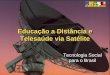 Educação a Distância e Telesaúde via Satélite Tecnologia Social para o Brasil