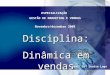 ESPECIALIZAÇÃO GESTÃO DE MARKETING E VENDAS Novembro/dezembro 2008 Profª Drª Louise Lage Disciplina: Dinâmica em vendas
