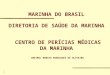 1 MARINHA DO BRASIL DIRETORIA DE SAÚDE DA MARINHA CENTRO DE PERÍCIAS MÉDICAS DA MARINHA CMG(Md) RENATO RODRIGUES DE OLIVEIRA
