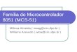 Fam­lia do Microcontrolador 8051 (MCS-51) Millena Almeida ( maag@cin.ufpe.br )maag@cin.ufpe.br Williams Azevedo ( wtoa@cin.ufpe.br )wtoa@cin.ufpe.br