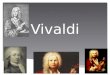 Vivaldi. Antonio Lucio Vivaldi Nascimento: 4 de Março de 1678 Morte: 28 de Julho de 1741 (63 anos)