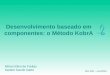 Desenvolvimento baseado em componentes: o Método KobrA MO 409 – nov/2004 Mirian Ellen de Freitas Sandro Danilo Gatto