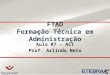 FTAD Formação Técnica em Administração Aula 07 - ACI Prof. Arlindo Neto