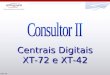 1 Centrais Digitais XT-72 e XT-42 REV 05. 2 O que oferecer ao cliente? Qual a necessidade do cliente?