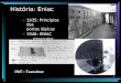 1 História: Eniac –1935: Princípios das portas lógicas –1946: ENIAC Primeiro BUG 1947 : Transistor