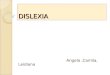 DISLEXIA Angela,Camila, Leidiana. Conceito Associação Internacional de Dislexia (2003): “Incapacidade específica de aprendizagem, de origem neurobiológica