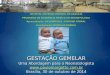 GESTAÇÃO GEMELAR Uma Abordagem para o Neonatologista  Brasília, 30 de outubro de 2014  HOSPITAL MATERNO