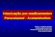 Intoxicação por medicamentos Paracetamol - Acetaminofem Carlos A. Caldeira Mendes UTI/Emergência/CEATOX Hospital de Base de SJ Rio Preto FUNFARME/FAMERP