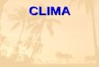 CLIMA. O clima afeta diversos aspectos da vida: tipo de moradia e vestuário paisagem agricultura sensações pessoais e cultura O “Clima” representa, para