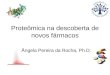 Proteômica na descoberta de novos fármacos Ângela Pereira da Rocha, Ph.D