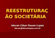REESTRUTURAÇÃO SOCIETÁRIA Idevan César Rauen Lopes idevan@idevanlopes.com.br