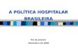 Rio de Janeiro Dezembro de 2005 Dezembro de 2005 A POLÍTICA HOSPITALAR BRASILEIRA