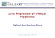 Live Migration of Virtual Machines Departamento de Eletrônica – Escola Politécnica Programa de Engenharia Elétrica – COPPE Rafael dos Santos Alves 