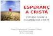 ESPERANÇA CRISTÃ ESTUDO SOBRE A ESCATOLOGIA CRISTÃ Centro Franciscano de Formação e Cultura Prof. Carlos Cunha 31/5 e 1/6 de 2014