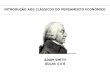 INTRODUÇÃO AOS CLÁSSICOS DO PENSAMENTO ECONÔMICO AULAS 4 a 8 Adam Smith ADAM SMITH