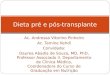Dieta pré e pós-transplante Ac. Andressa Vitorino Pinheiro Ac. Tamine Kehdi Convidada: Daurea Abadia de Souza, MD, PhD, Professor Associado II, Departamento