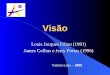 Visão Louis Jacques Filion (1991) James Collins e Jerry Porras (1996) Valéria Leite – 2009