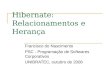 Hibernate: Relacionamentos e Herança Francisco do Nascimento PSC - Programação de Softwares Corporativos UNIBRATEC, outubro de 2008