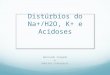 Distúrbios do Na+/H2O, K+ e Acidoses Bernardo Salgado e Gabriel Cortopassi