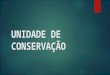 UNIDADE DE CONSERVAÇÃO. PROBLEMA (23/04/2015)  As UCs Federais do estado da Bahia estão sendo eficazes como instrumento de conservação?