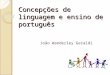 Concepções de linguagem e ensino de português João Wanderley Geraldi