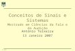 1AT 2007 Conceitos de Sinais e Sistemas Mestrado em Ciências da Fala e da Audição António Teixeira 13 Janeiro 2007