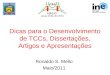 Dicas para o Desenvolvimento de TCCs, Dissertações, Artigos e Apresentações Ronaldo S. Mello Maio/2011