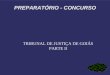 PREPARATÓRIO - CONCURSO TRIBUNAL DE JUSTIÇA DE GOIÁS PARTE II