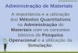 Administração de Materiais A importância e a utilização dos Métodos Quantitativos na Administração de Materiais com os conceitos básicos de Pesquisa Operacional