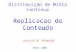 Distribuição de Mídia Contínua Replicacao de Conteudo Jussara M. Almeida Abril 2005