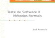 Teste de Software X Métodos Formais José Amancio