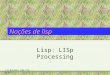 J.M.Barreto INE-CTC-UFSC Noções de lisp Lisp: LISp Processing