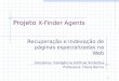 1 Projeto X-Finder Agents Recuperação e Indexação de páginas especializadas na Web Disciplina: Inteligência Artificial Simbólica Professora: Flávia Barros