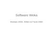 Software Weka Waikato 2004, Witten & Frank 2000. Ferramenta algoritmos de –preparação de dados –aprendizagem de máquina (mineração) –validação de resultados