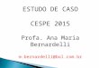 ESTUDO DE CASO CESPE 2015 Profa. Ana Maria Bernardelli m.bernardelli@bol.com.br