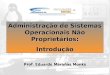Http://weesan/cs 183/ Prof. Eduardo Maroñas Monks Administração de Sistemas Operacionais Não Proprietários: Introdução