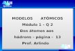 MODELOS ATÔMICOS Módulo 1 – Q 2 Dos átomos aos hádrons – página - 13 Prof. Arlindo Química