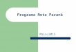 Programa Nota Paraná Maio/2015. Lei 18.451/15 Funcionamento do Programa Processo de Cálculo dos Créditos Processo de Cadastro de Participante Processo