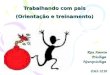Trabalhando com pais (Orientação e treinamento) Rita Amorim PsicólogaNeuropsicóloga8363-3210