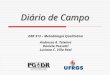 Diário de Campo DER 313 – Metodologia Qualitativa Andressa R. Teixeira Daniele Possatti Luciana C. Villa Real