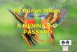 A MENINA E O PÁSSARO By Búzios Slides Avanço automático