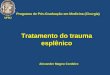 Programa de Pós-Graduação em Medicina (Cirurgia) Tratamento do trauma esplênico UFRJ UFRJ Alexander Magno Cordeiro Alexander Magno Cordeiro