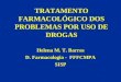 TRATAMENTO FARMACOLÓGICO DOS PROBLEMAS POR USO DE DROGAS Helena M. T. Barros D. Farmacologia - FFFCMPA SISP