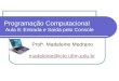 Programação Computacional Aula 8: Entrada e Saída pelo Console Prof a. Madeleine Medrano madeleine@icte.uftm.edu.br madeleine@icte.uftm.edu.br