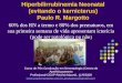 Hiperbilirrubinemia Neonatal (evitando o kernicterus) Paulo R. Margotto 60% dos RN a termo e 80% dos prematuros, em sua primeira semana de vida apresentam
