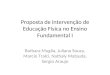 Proposta de intervenção de Educação Física no Ensino Fundamental I Barbara Muglia, Juliana Souza, Marcio Tralci, Nathaly Matsuda, Sergio Araujo